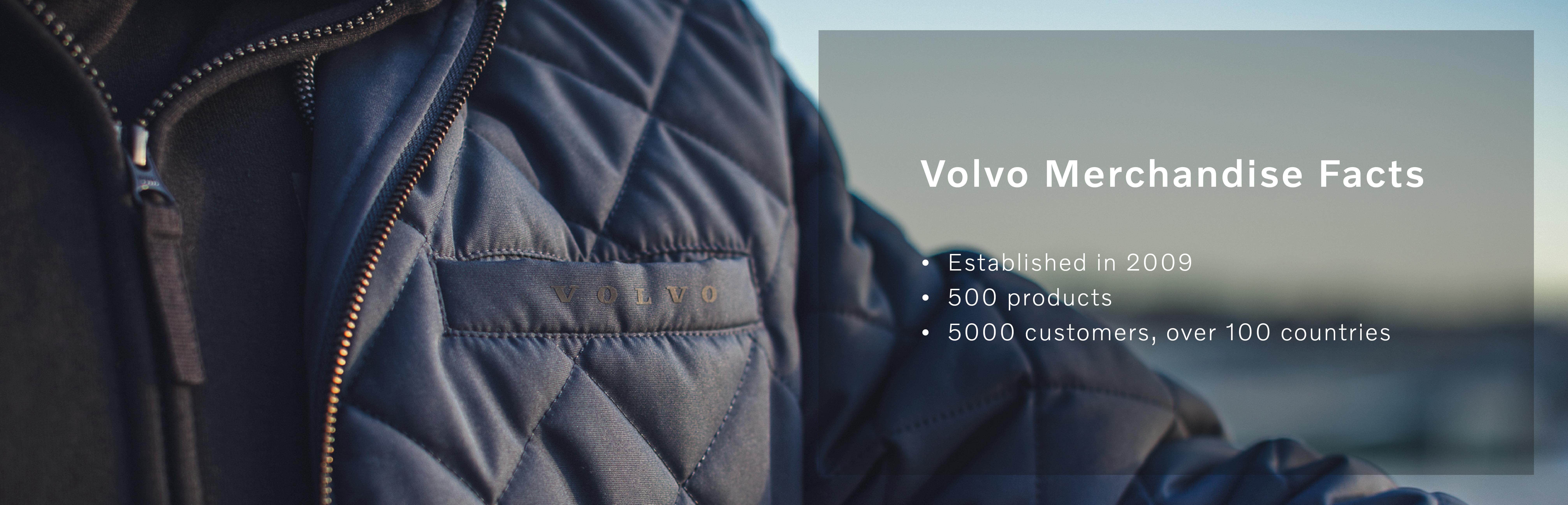 Volvo jacket and text saying Volvo Merchandise facts: established 2009, 500 products, 5000 customers in over a 100 countries.